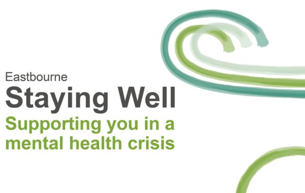 An informational graphic for the Staying Well Hastings service. The background is white, complemented by text in black and green. The layout includes the text 'Supporting you in a mental health crisis.' and mentions service location Eastbourne.