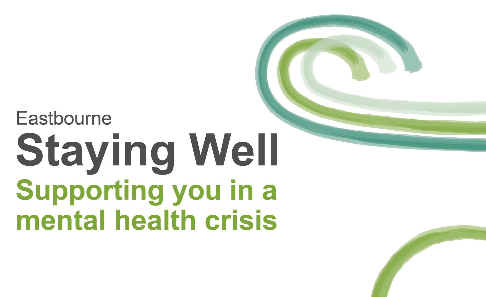 An informational graphic for the Staying Well Hastings service. The background is white, complemented by text in black and green. The layout includes the text 'Supporting you in a mental health crisis.' and mentions service location Eastbourne.