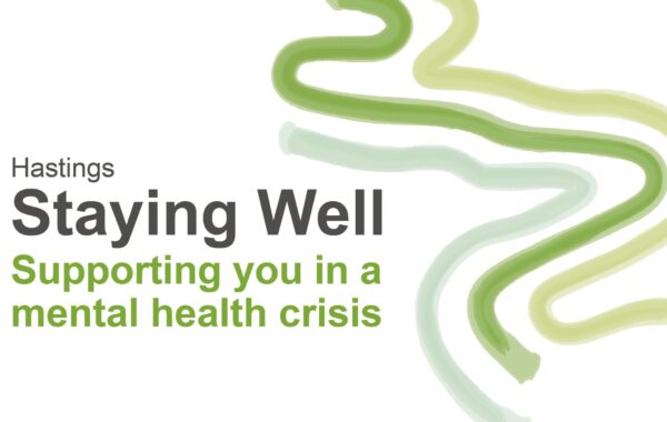 An informational graphic for the Staying Well Hastings service. The background is white, complemented by text in black and green. The layout includes the text 'Supporting you in a mental health crisis.' and mentions service location Hastings