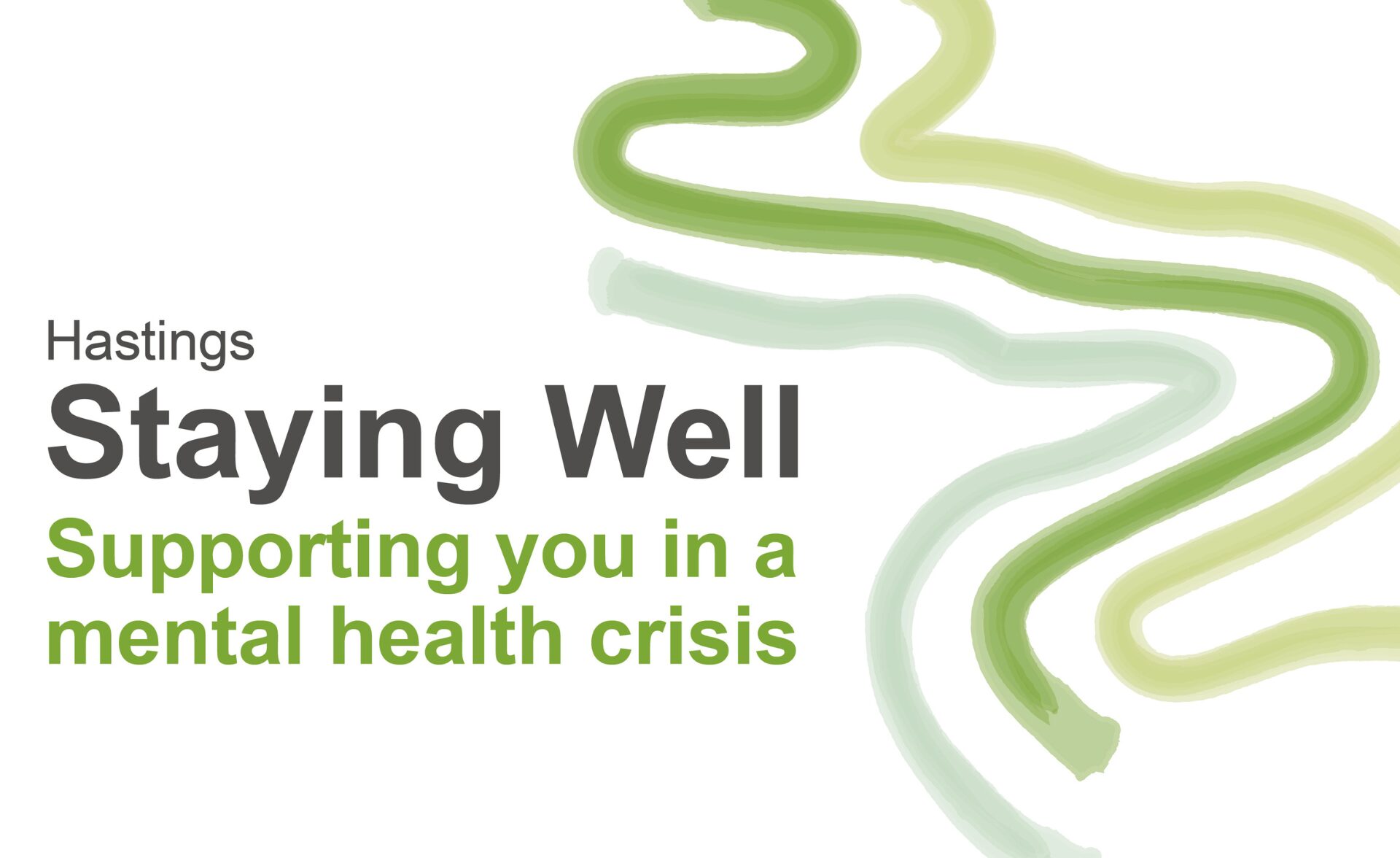 An informational graphic for the Staying Well Hastings service. The background is white, complemented by text in black and green. The layout includes the text 'Supporting you in a mental health crisis.' and mentions service location Hastings