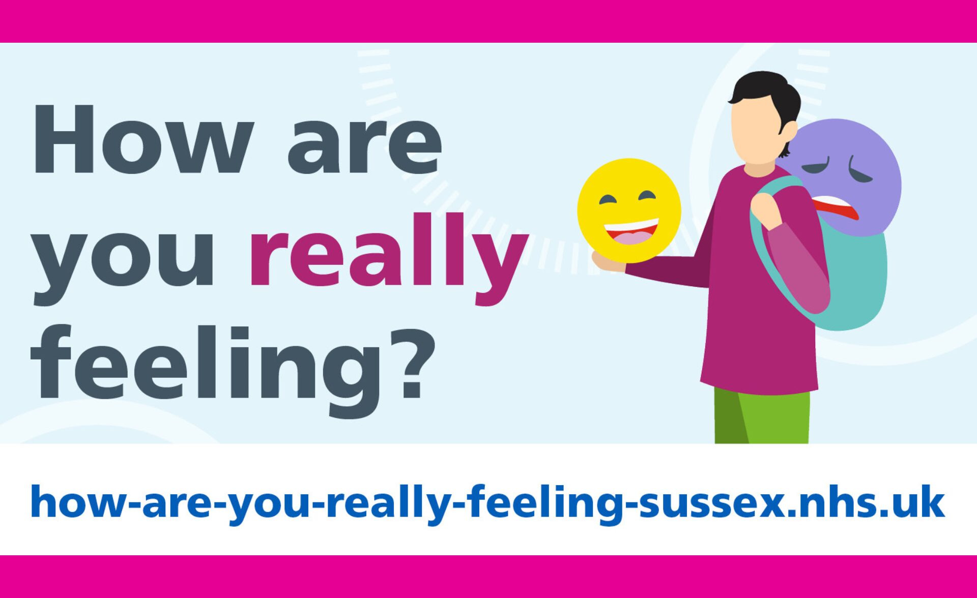 A graphic with the text 'How are you really feeling?' displayed in bold, with the word 'really' highlighted in pink. On the right, an illustration shows a person holding a smiling emoji mask, while a sad face is visible on a backpack they are wearing. Below, the campaign website URL 'how-are-you-really-feeling-sussex.nhs.uk' is prominently displayed on a white background with pink borders.